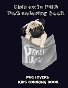 Paperback kids cute PUG dog coloring book: relaxation pug coloring books Book