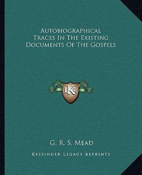 Autobiographical Traces In The Existing Documents Of The Gospels