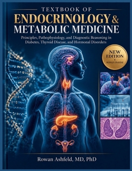 TEXTBOOK OF ENDOCRINOLOGY & METABOLIC MEDICINE: Principles, Pathophysiology, and Diagnostic Reasoning in Diabetes, Thyroid Disease, and Hormonal Disorders