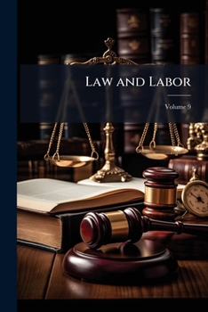 Paperback Law and Labor: A Periodical On the Law of the Labor Problem; Volume 9 Book