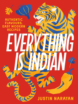 Hardcover Everything Is Indian: Authentic Flavours, Easy Modern Recipes Book