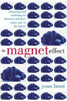 Hardcover The Magnet Effect: Attracting and Retaining an Audience on the Internet Today, Tomorrow, and in the Future Book