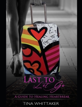 Paperback Last To Let Go, A Guide To Healing heartbreak Book