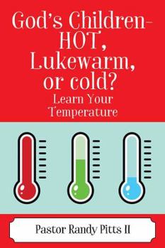 God's Children - HOT, Lukewarm, or cold? Learn Your Temperature