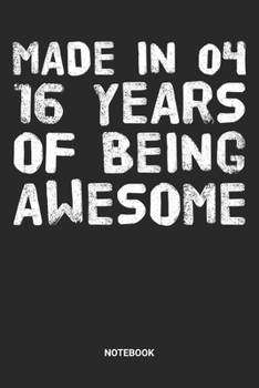 Made in 04 16 Years of Being Awesome Notebook: Sweet Sixteen Notebook (6x9 inches) with Blank Pages ideal as a Sweet 16 Journal. Perfect as a Sweet 16 ... Party. Great gift for Girls and Teens