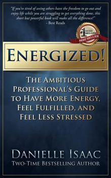 Paperback Energized!: The Ambitious Professional's Guide to Have More Energy, Feel Fulfilled, and Feel Less Stressed Book