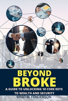 Paperback Beyond Broke: A Guide To Unlocking 10 Core Keys To Wealth And Security Book