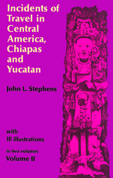 Paperback Incidents of Travel in Central America, Chiapas, and Yucatan, Vol. 2: Volume 2 Book