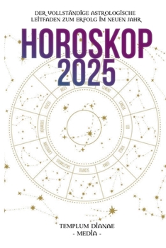 Paperback Horoskop 2025: Der vollständige astrologische Leitfaden zum Erfolg im neuen Jahr [German] Book