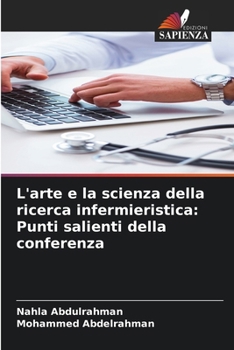 L'arte e la scienza della ricerca infermieristica: Punti salienti della conferenza (Italian Edition)