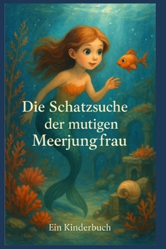 Die Schatzsuche der mutigen Meerjungfrau: Kinderbuch (German Edition)