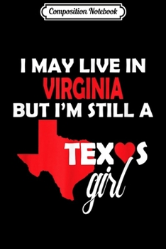 Paperback Composition Notebook: I May Live in Virginia But I'm Still a Texas Girl Journal/Notebook Blank Lined Ruled 6x9 100 Pages Book