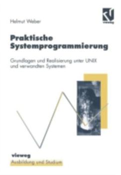 Paperback Praktische Systemprogrammierung: Grundlagen Und Realisierung Unter UNIX Und Verwandten Systemen [German] Book