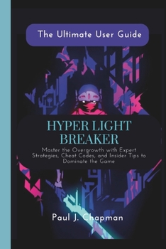 Paperback Hyper Light Breaker {The Ultimate User Guide}: Master the Overgrowth with Expert Strategies, Cheat Codes, and Insider Tips to Dominate the Game Book