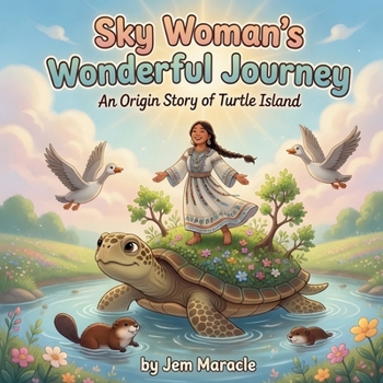 Paperback Sky Woman's Wonderful Journey: A Mohawk Indigenous Tale of Turtle Island Creation Book