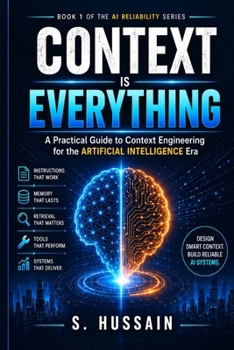 CONTEXT IS EVERYTHING: A Practical Guide to Context Engineering for the AI Era (AI MASTERY SERIES)