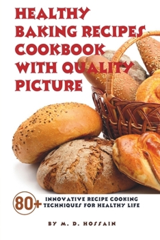 Paperback Healthy Baking Recipes Cookbook with Quality Picture: Innovative Baking Techniques for Healthy Life Book