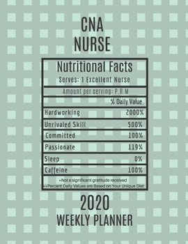 CNA Nurse Nutritional Facts Weekly Planner 2020: CNA Nurse Appreciation Gift Idea For Men & Women | Weekly Planner Schedule Book Agenda | To Do List & Notes Sections | Calendar Views