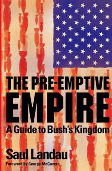 Hardcover The Pre-Emptive Empire: A Guide to Bush's Kingdom Book