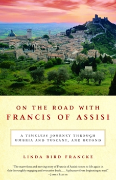 Paperback On the Road with Francis of Assisi: A Timeless Journey Through Umbria and Tuscany, and Beyond Book