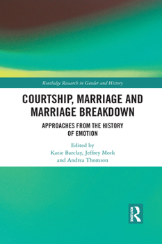 Paperback Courtship, Marriage and Marriage Breakdown: Approaches from the History of Emotion Book