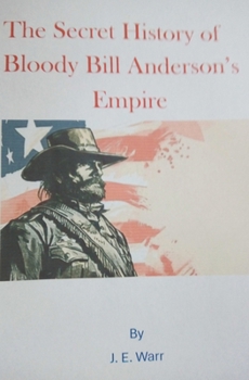 Paperback The Secret History of Bloody Bill Anderson's Empire Book