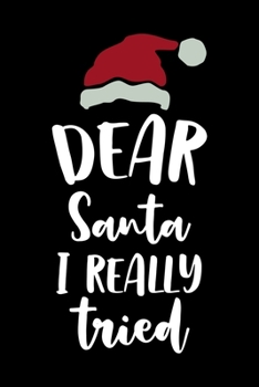 Dear Santa I Really Tried: Notebook Journal Composition Blank Lined Diary Notepad 120 Pages Paperback Black Solid Santa