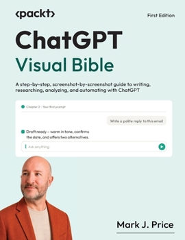 Paperback ChatGPT Visual Bible: A step-by-step, screenshot-by-screenshot guide to writing, researching, analyzing, and automating with ChatGPT Book