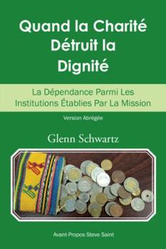 Paperback Quand La Charité Détruit La Dignité: La Dépendance Parmi Les Institutions Établies Par La Mission [French] Book