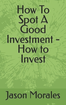 How To Spot A Good Investment - How to Invest