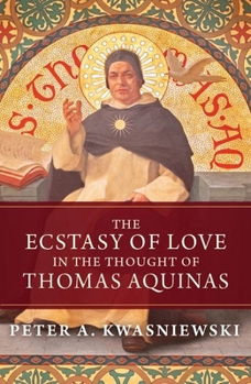 Hardcover The Ecstasy of Love in the Thought of Thomas Aquinas Book