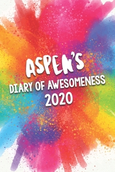 Aspen's Diary of Awesomeness 2020: Unique Personalised Full Year Dated Diary Gift For A Girl Called Aspen - 185 Pages - 2 Days Per Page - Perfect for ... Journal For Home, School College Or Work.