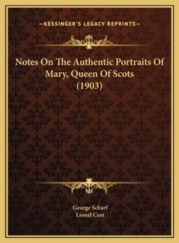 Hardcover Notes On The Authentic Portraits Of Mary, Queen Of Scots (1903) Book