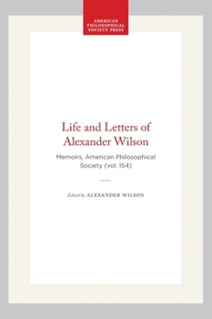 Hardcover Life and Letters of Alexander Wilson: Memoirs, American Philosophical Society (Vol. 154) Book