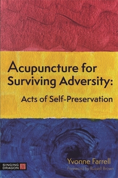 Paperback Acupuncture for Surviving Adversity: Acts of Self-Preservation Book