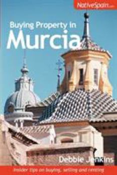 Paperback Buying Property in Murcia: Insider Tips on Buying, Selling and Renting Book