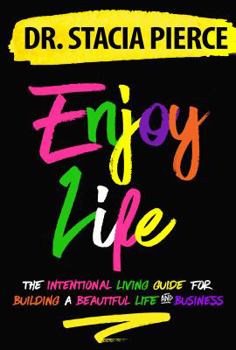 Paperback Enjoy Life: The Intentional Living Guide for Building a Beautiful Life and Business Book