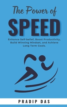 The Power of Speed: Enhance Self-belief, Boost Productivity, Build Winning Mindset, and Achieve Long Term Goals. (Super Power Series)