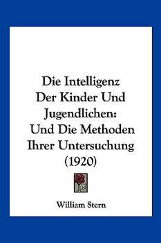 Paperback Die Intelligenz Der Kinder Und Jugendlichen: Und Die Methoden Ihrer Untersuchung (1920) [German] Book