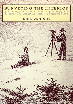 Surveying the Interior: Literary Cartographers and the Sense of Place (Environmental Arts and Humanities Series)