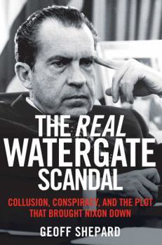 Hardcover The Real Watergate Scandal: Collusion, Conspiracy, and the Plot That Brought Nixon Down Book