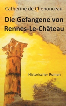 Paperback Die Gefangene von Rennes-Le-Château: Historischer Roman [German] Book