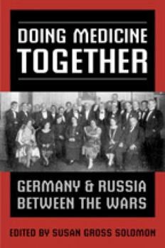 Hardcover Doing Medicine Together: Germany and Russia Between the Wars Book