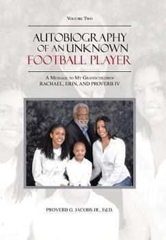 Hardcover Autobiography of an Unknown Football Player: A Message to My Grandchildren Rachael, Erin, and Proverb IV Book