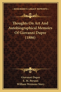 Paperback Thoughts On Art And Autobiographical Memoirs Of Giovanni Dupre (1886) Book