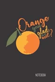 orange you glad we met: small lined Fruit Pun Notebook / Travel Journal to write in (6'' x 9'') 120 pages
