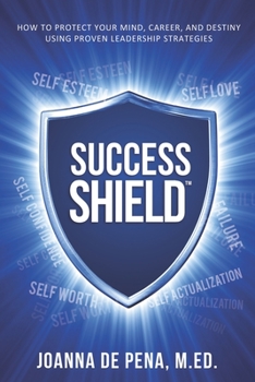 Paperback Success Shield: How To Protect Your Mind, Career and Destiny Using Proven Leadership Strategies Book