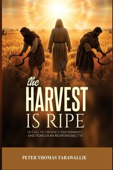 Paperback The Harvest Is Ripe: A Call To Urgency, Discernment, And Kingdom Responsibility Book
