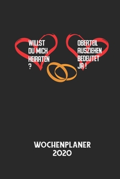 WILLST DU MICH HEIRATEN? OBERTEIL AUSZIEHEN BEDEUTET JA! - Wochenplaner 2020: Klassischer Planer für deine täglichen To Do's - plane und strukturiere