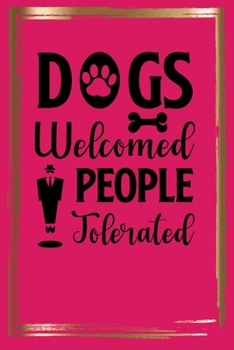 Paperback Dogs Welcomed People Tolerated: Lined journal/notebook to write in with dog quote/great gift for the dog lover in your life gift idea for veterinarian Book